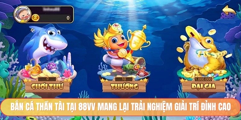 Bắn cá thần tài tại 88vv mang lại trải nghiệm giải trí đỉnh cao
