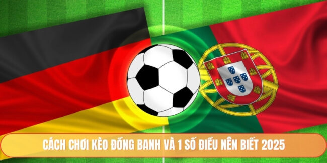 Cách Chơi Kèo Đồng Banh