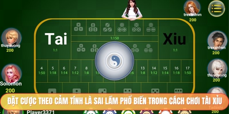 Đặt cược theo cảm tính là sai lầm phổ biến trong cách chơi tài xỉu