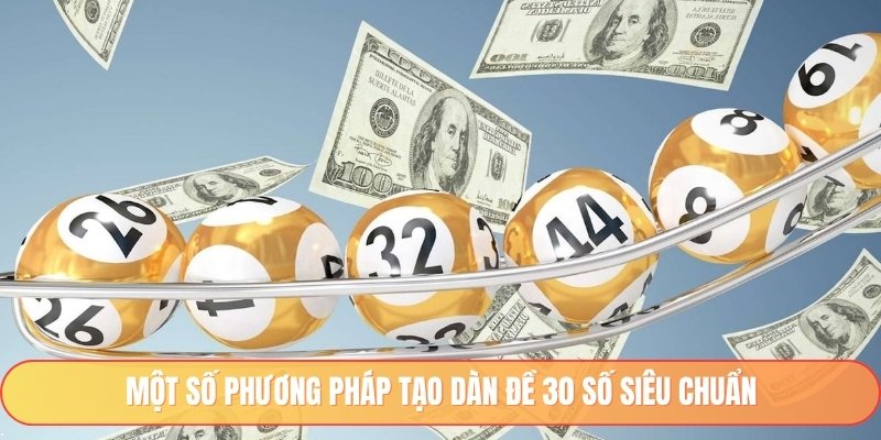 Một số phương pháp tạo dàn đề 30 số siêu chuẩn