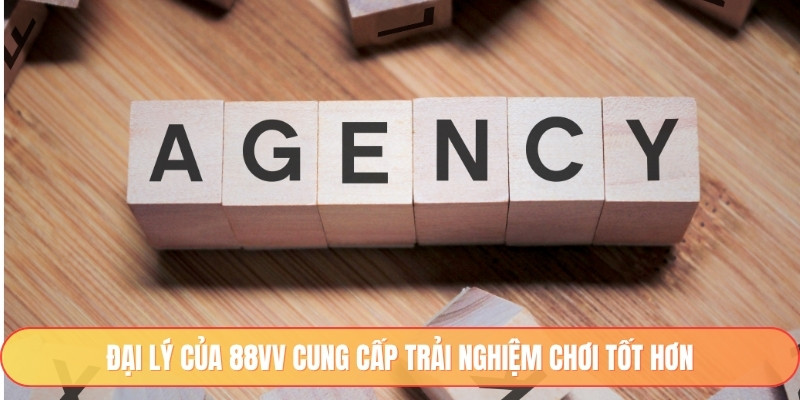 Đại lý của 88vv cung cấp trải nghiệm chơi tốt hơn
