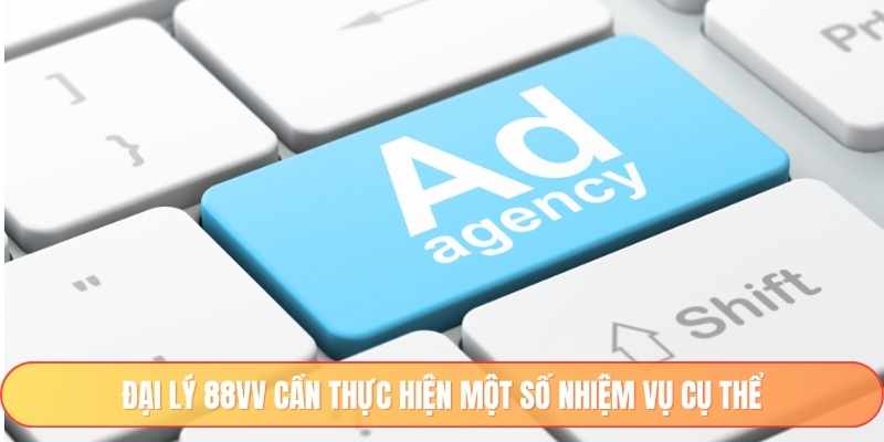 Đại lý 88vv cần thực hiện một số nhiệm vụ cụ thể