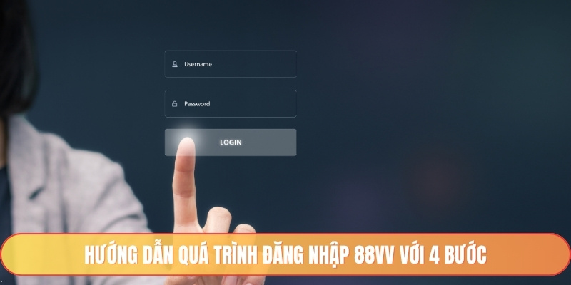Hướng dẫn quá trình đăng nhập 88vv với 4 bước