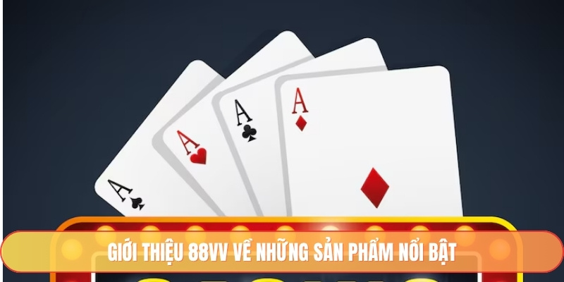 Giới thiệu 88vv về những sản phẩm nổi bật