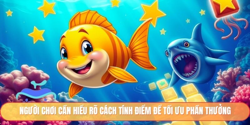 Người chơi cần hiểu rõ cách tính điểm để tối ưu phần thưởng