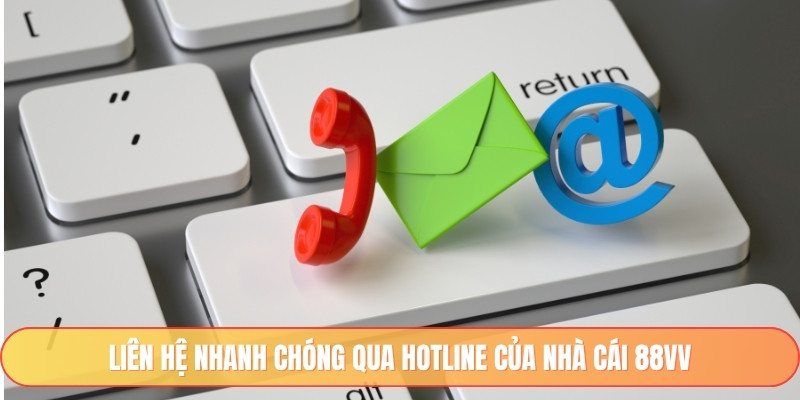 Liên hệ nhanh chóng qua Hotline của nhà cái 88vv
