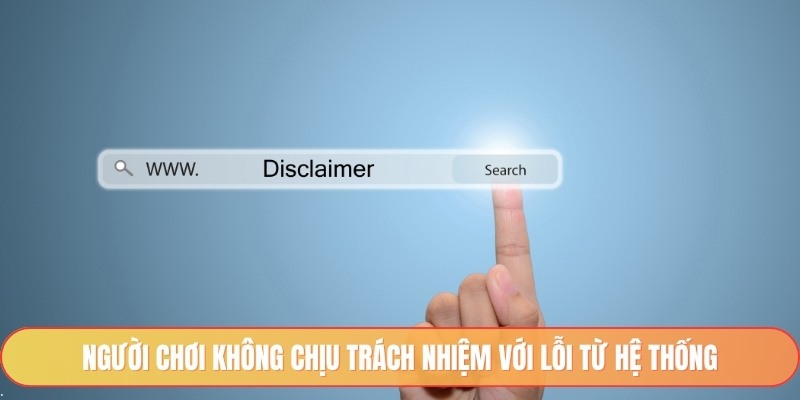 Người chơi không chịu trách nhiệm với lỗi từ hệ thống