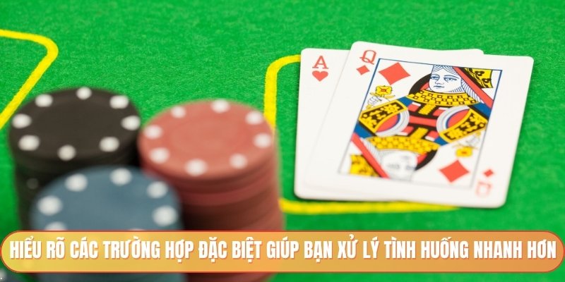 Hiểu rõ các trường hợp đặc biệt giúp bạn xử lý tình huống nhanh hơn