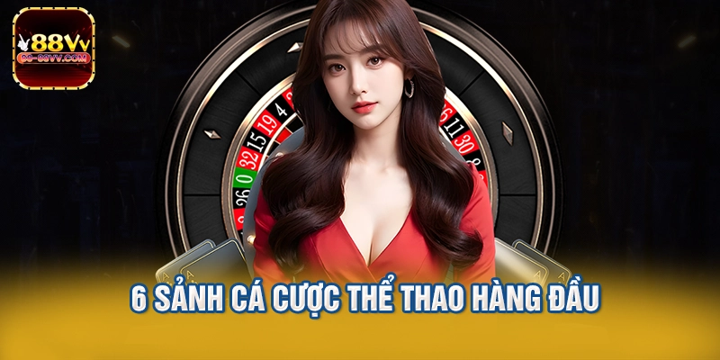 6 sảnh cá cược thể thao hàng đầu