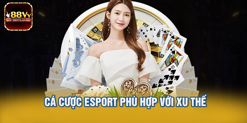 Cá cược Esport phù hợp với xu thế