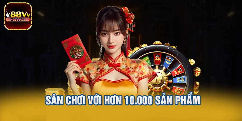 Sân chơi với hơn 10.000 sản phẩm